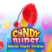 hentai super strikas